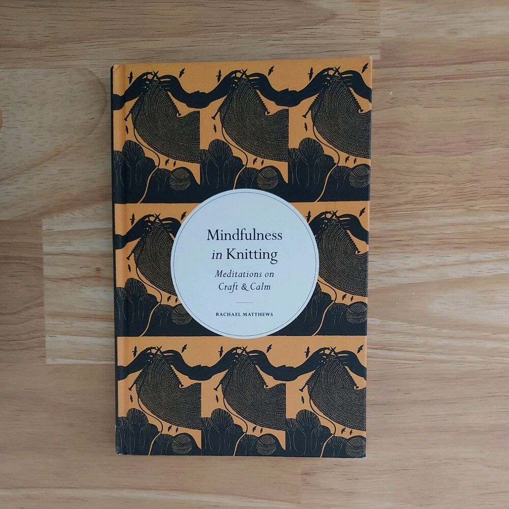Mindfulness in Knitting: Meditations on Craft & Calm by Rachael Matthews Book